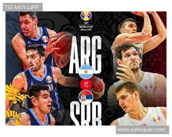 阿根廷与塞尔维亚篮球对决的精彩瞬间与战术分析心得分享